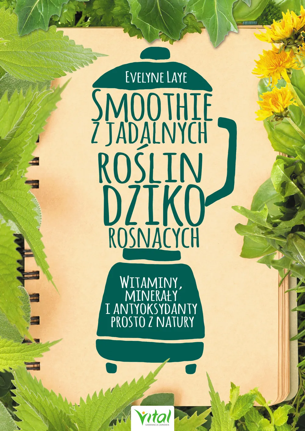 Smoothie z jadalnych roślin dziko rosnących. Witaminy, minerały i antyoksydanty prosto z natury 9788381680059