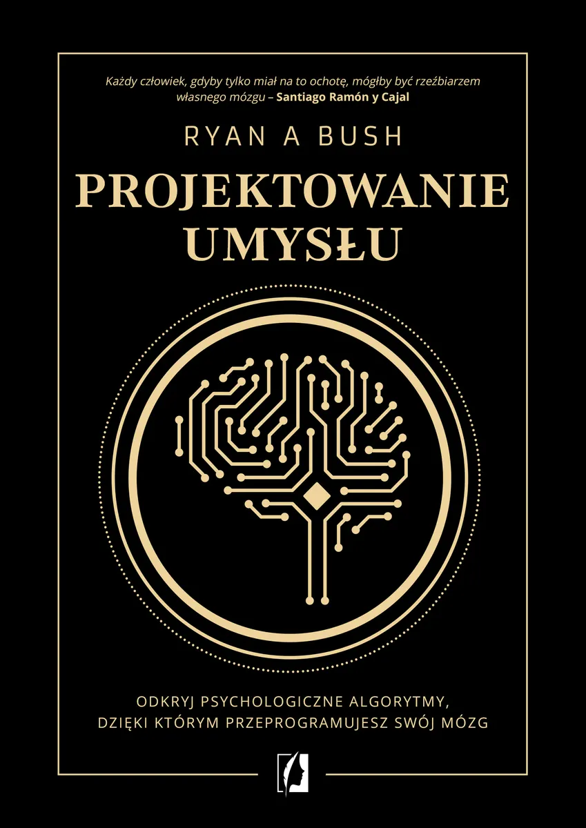 Projektowanie umysłu. Odkryj psychologiczne algorytmy, dzięki którym przeprogramujesz swój mózg 9788383216560