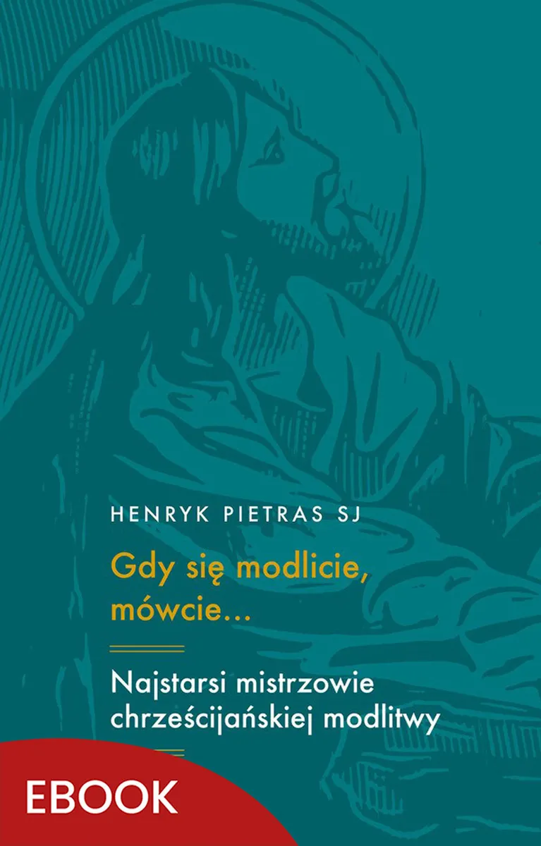 Gdy się modlicie, mówcie…. Najstarsi mistrzowie chrześcijańskiej modlitwy: Tertulian, Cyprian, Oryge (e-book) 9788327737519