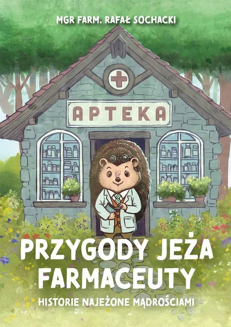 Przygody jeża farmaceuty. Historie najeżone mądrościami 9788368095791