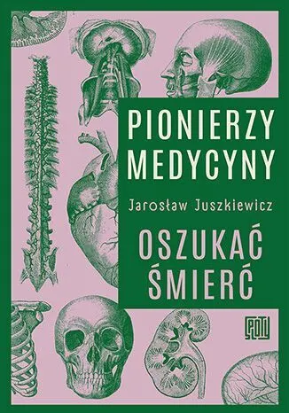 Pionierzy medycyny. Oszukać śmierć 9788328930704