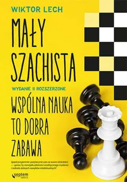 Mały szachista. Wspólna nauka to dobra zabawa. Wydanie II rozszerzone (e-book) 9788328360686