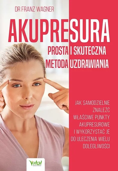 Akupresura – prosta i skuteczna metoda uzdrawiania  9788381687812