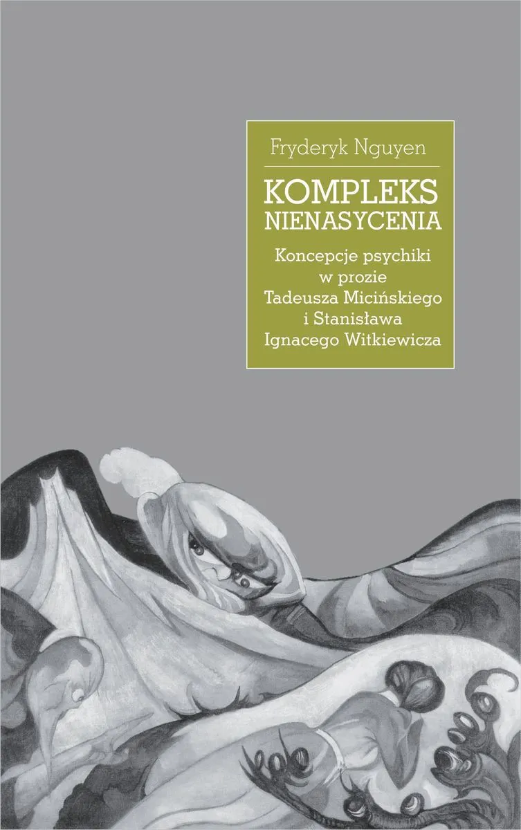 Kompleks nienasycenia. Koncepcje psychiki w prozie Tadeusza Micińskiego i Stanisława Ignacego Witkie 9788324266623