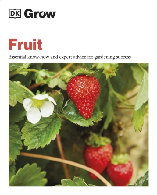 Grow Fruit: Essential Know-how and Expert Advice for Gardening Success   9780241593264