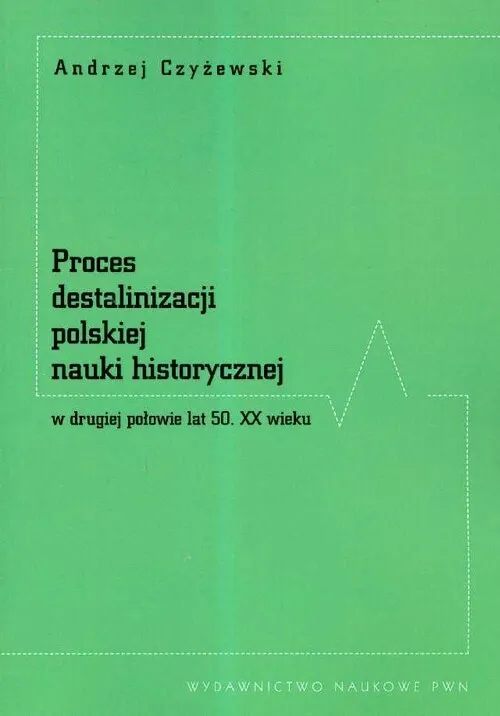 Proces destalinizacji polskiej nauki historycznej w drugiej połowie lat 50 XX wieku  978830115441701
