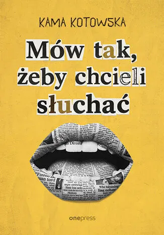 Mów tak, żeby chcieli słuchać. Jak dostać awans, iść na randkę i wygłosić genialną prezentację 9788328924826