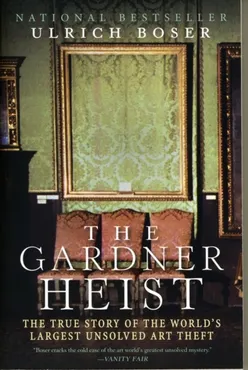 The Gardner Heist: The True Story of the World's Largest Unsolved Art Theft 9780061451843