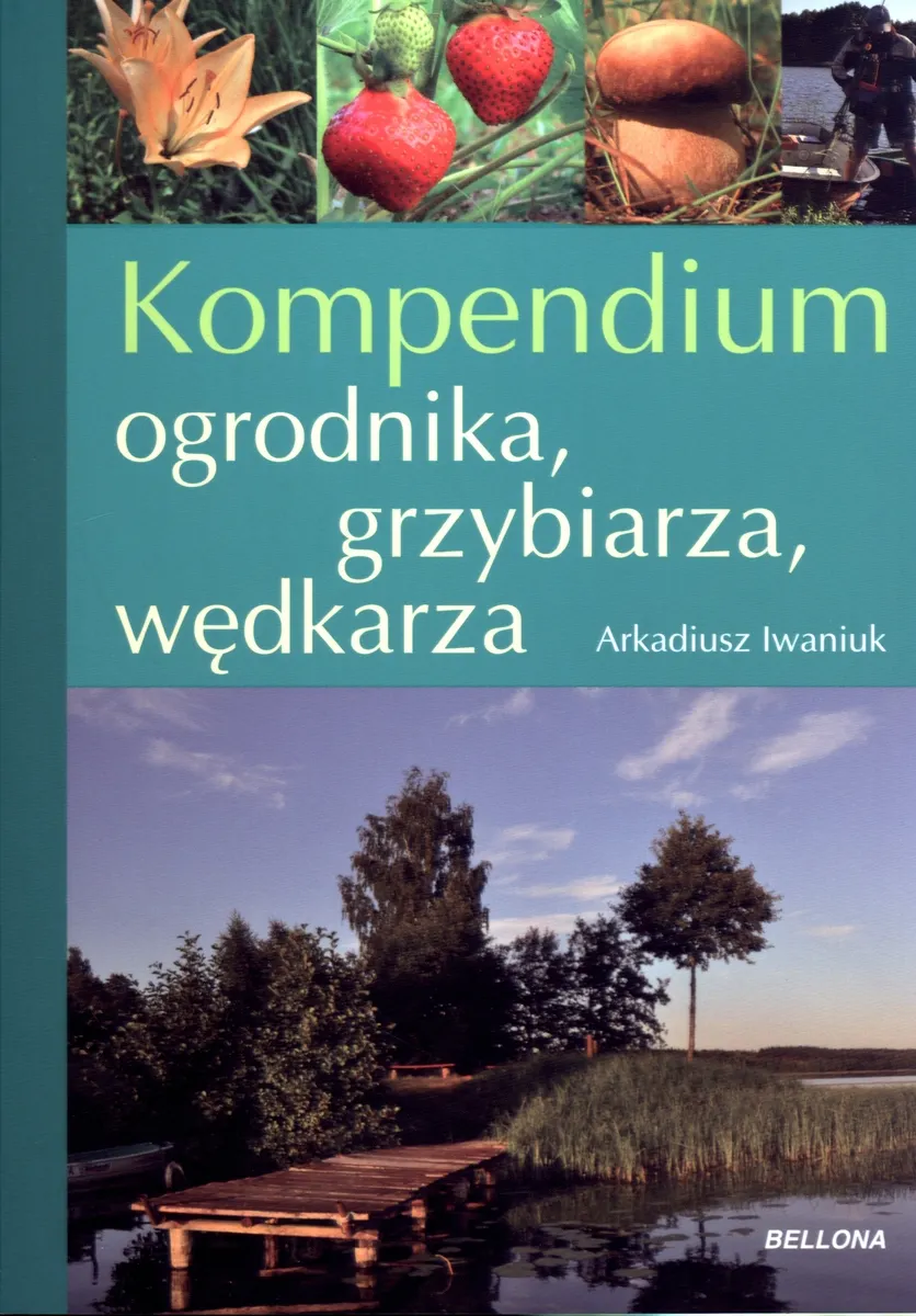 Kompendium ogrodnika, grzybiarza, wędkarza  9788311126268