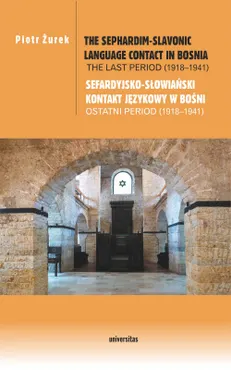 The Sephardim-Slavonic language contact in Bosnia. The last period (1918-1941) / Sefardyjsko-słowiań (e-book) 9788324264711