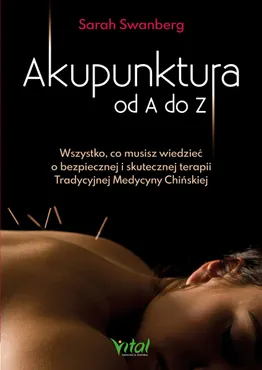 Akupunktura od A do Z. Wszystko, co musisz wiedzieć o bezpiecznej i skutecznej terapii Tradycyjnej M (e-book) 9788381686150