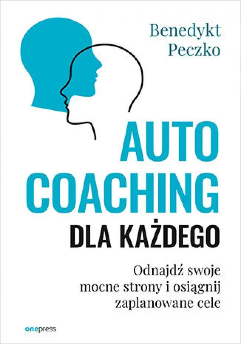 Autocoaching dla każdego. Odnajdź swoje mocne strony i osiągnij zaplanowane cele 9788328900646