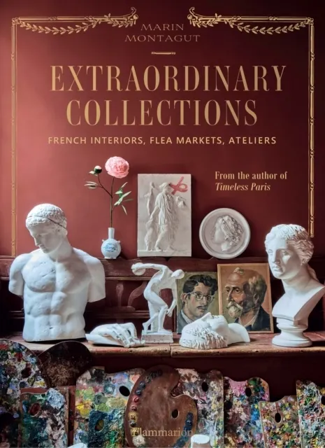 Extraordinary Collections: French Interiors, Flea Markets, Ateliers  9782080421982