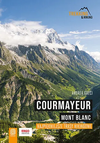 Courmayeur. Mont Blanc. Najpiękniejsze trasy hikingowe 9788328369818