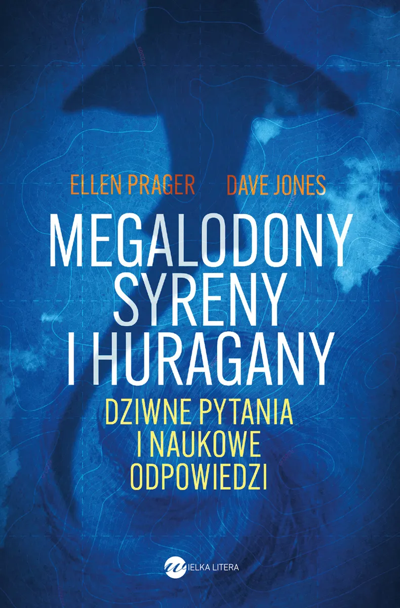Megalodony, syreny i huragany. Dziwne pytania i naukowe odpowiedzi 9788383601519