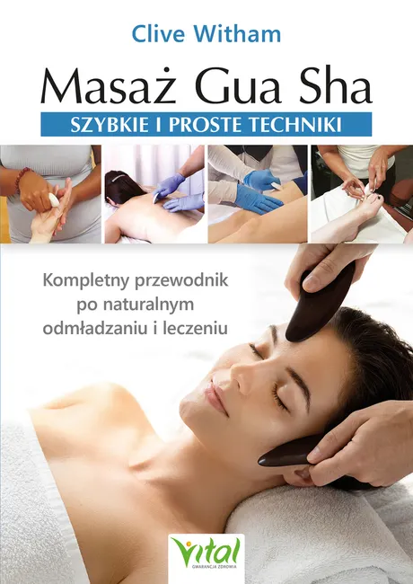 Masaż Gua Sha - szybkie i proste techniki. Kompletny przewodnik po naturalnym odmładzaniu i leczeniu 9788382729733