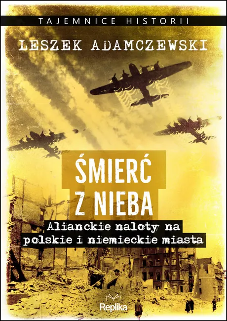 Śmierć z nieba. Alianckie naloty na polskie i niemieckie miasta 9788366989504