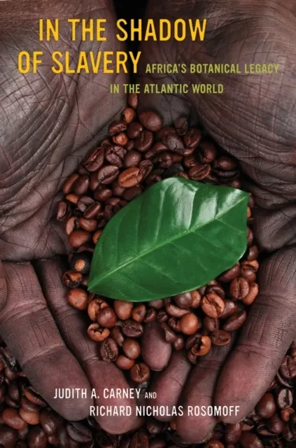 In the Shadow of Slavery: Africa's Botanical Legacy in the Atlantic World 9780520269965