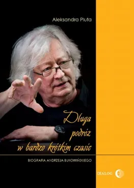 Długa podróż w bardzo krótkim czasie. Biografia Andrzeja Bukowińskiego (e-book) 9788363778613