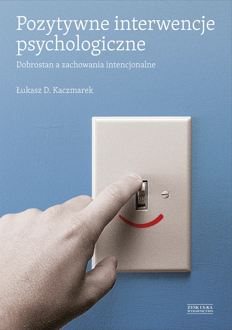 Pozytywne interwencje psychologiczne. Dobrostan a zachowania intencjonalne 9788365521248