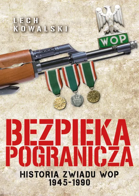 Bezpieka pogranicza. Historia zwiadu Wojsk Ochrony Pogranicza 1945-1990 9788380795280