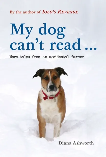 My dog can't read ...: More tales from an accidental farmer  9781910839829