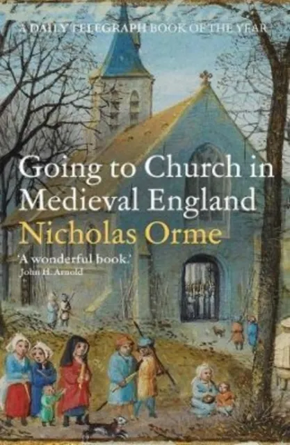 GOING TO CHURCH IN MEDIEVAL ENGLAND 9780300266436