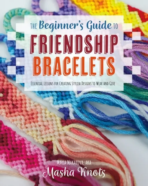 The Beginner's Guide to Friendship Bracelets  9781681988610