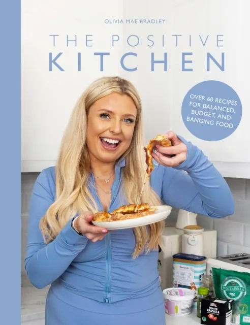 The Positive Kitchen: Over 60 Recipes for Balanced, Budget, and Banging Food  9781915538284