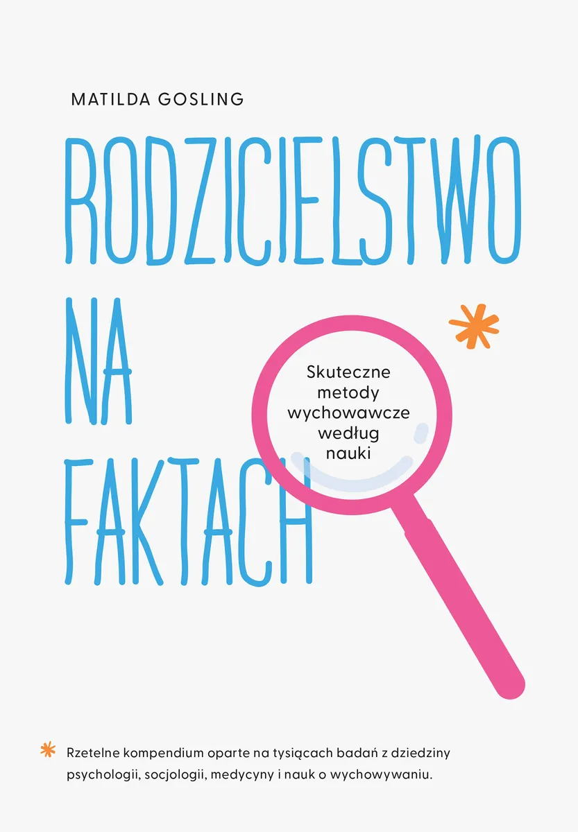 Rodzicielstwo na faktach. Skuteczne metody wychowawcze według nauki 9788328734708