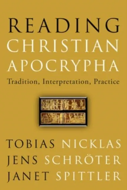 Reading Christian Apocrypha: Tradition, Interpretation, Practice  9781506481401