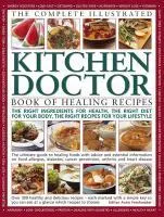 Complete Illustrated Kitchen Doctor Book of Healing Recipes  9781780191126