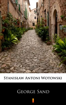 George Sand. Kobieta nieposkromionych namiętności. Ostatnia miłość w życiu Chopina (e-book) 9788379034741