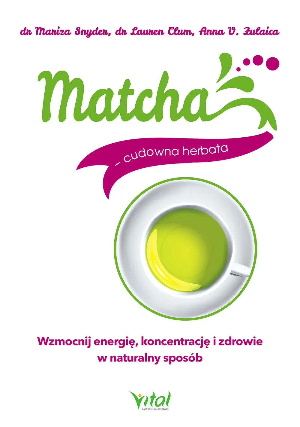 Matcha - cudowna herbata. Wzmocnij energię, koncentrację i zdrowie w naturalny sposób 9788381680066