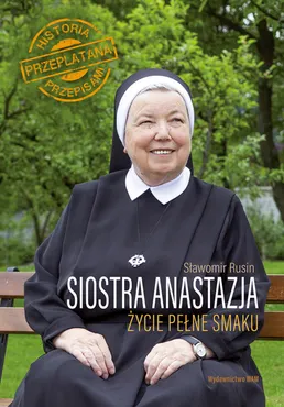 Siostra Anastazja Życie pełne smaku. Historia przeplatana przepisami (e-book) 9788327722812