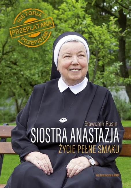 Siostra Anastazja Życie pełne smaku. Historia przeplatana przepisami 9788327722812