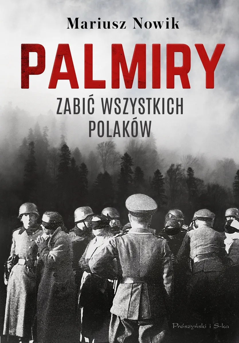 Palmiry. Zabić wszystkich Polaków 9788382346688