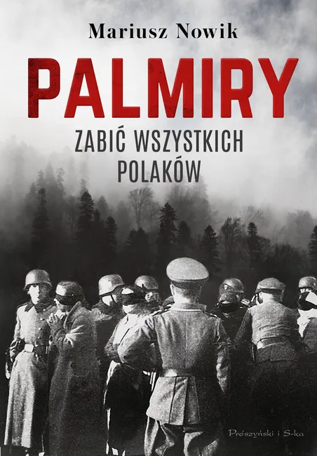 Palmiry. Zabić wszystkich Polaków 9788382346688