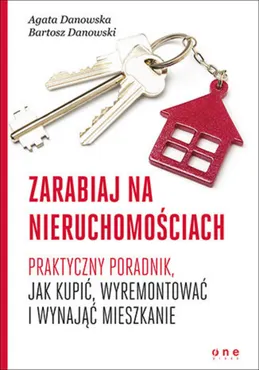 Zarabiaj na nieruchomościach. Praktyczny poradnik, jak kupić, wyremontować i wynająć mieszkanie (e-book) 9788328336575