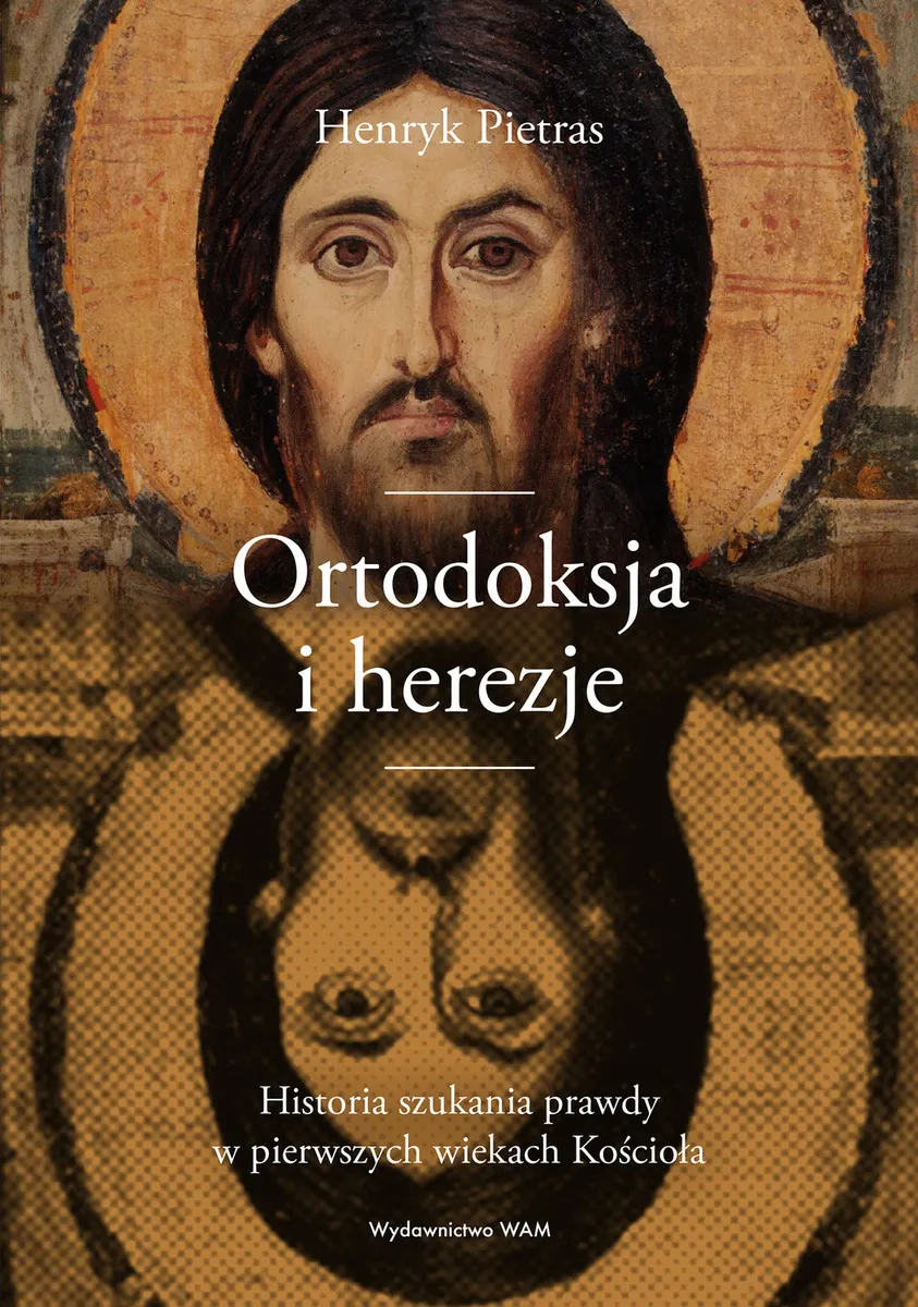 Ortodoksja i herezje. Historia szukania prawdy w pierwszych wiekach Kościoła  9788327730046