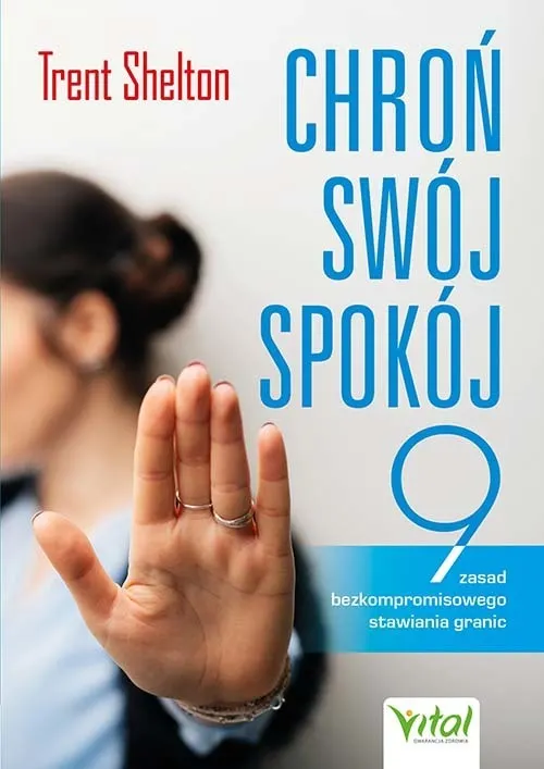 Chroń swój spokój. 9 zasad bezkompromisowego stawiania granic  9788382728125
