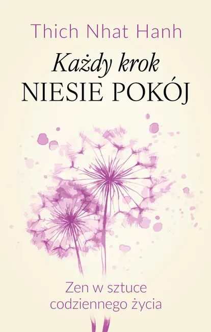 Każdy krok niesie pokój Zen w sztuce codziennego życia 9788383358567