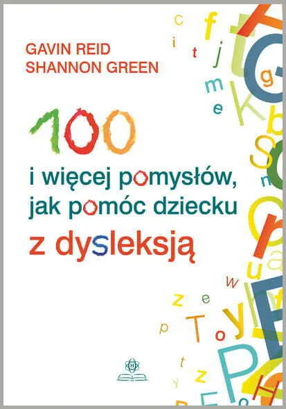 100 i wiecej pomysłów jak pomóc dziecku z dysleksja  9788383099415