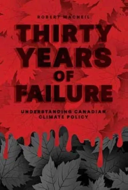 Thirty Years of Failure: Understanding Canadian Climate Policy  9781773632223