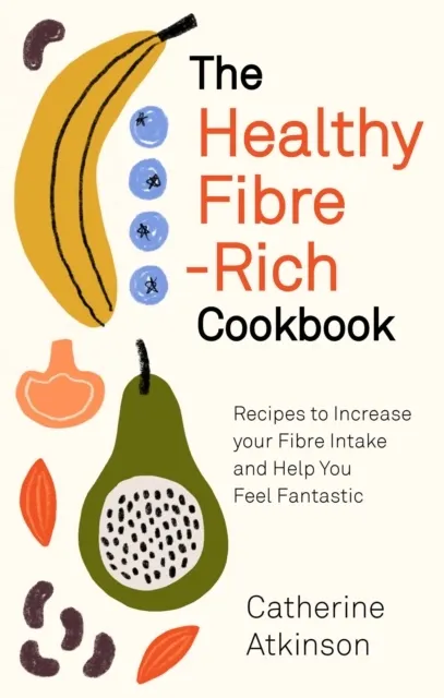 The Healthy Fibre-rich Cookbook  9781472145772