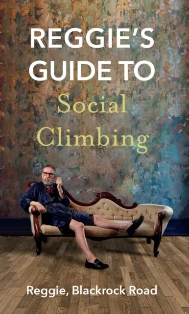 Reggie's Guide to Social Climbing 9781848409026