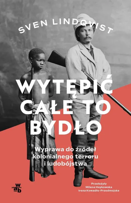 Wytępić całe to bydło. Wyprawa do źródeł kolonialnego terroru i ludobójstwa 9788383194189