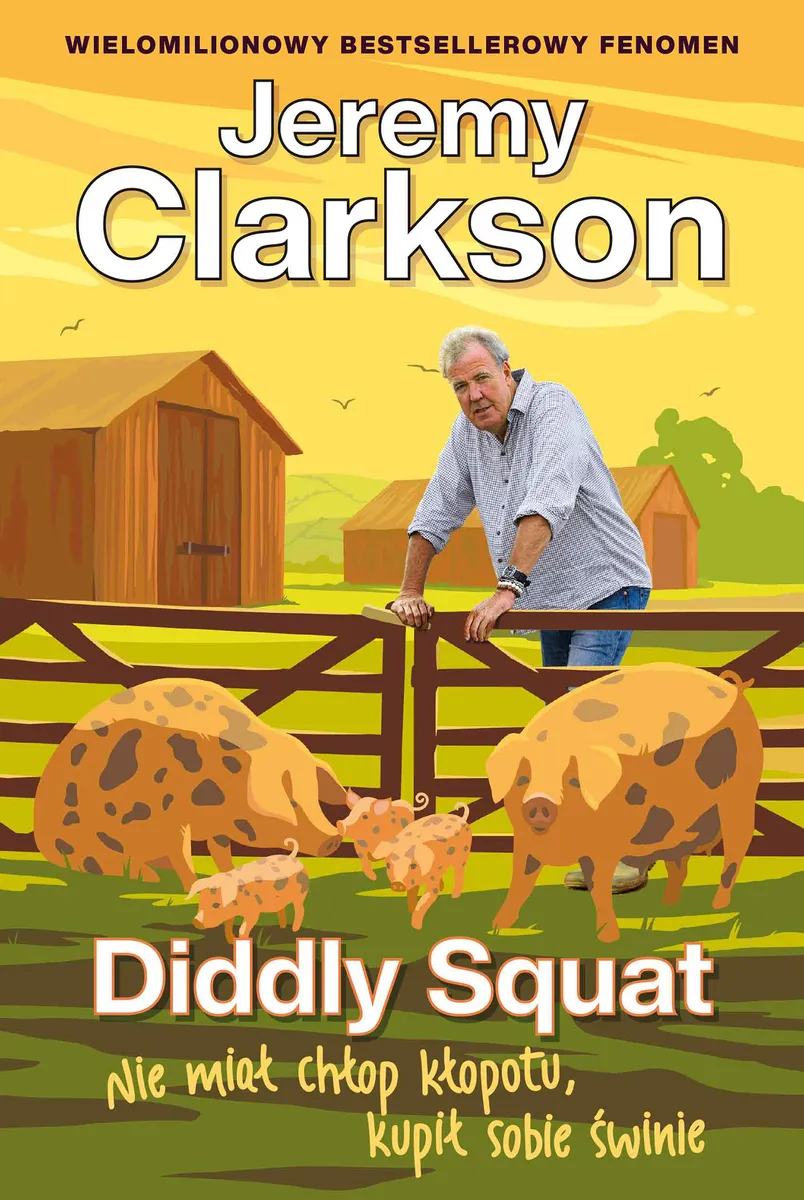 Okładka:Jeremy Clarkson Diddly Squat. Tom 3. Diddly Squat. Nie miał chłop kłopotu, kupił sobie świnie 