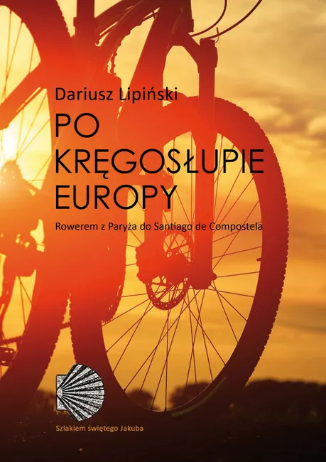 Po kręgosłupie Europy. Rowerem z Paryża do Santiago de Compostela 9788381164412