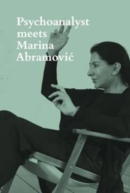 Psychoanalyst Meets Marina Abramovic: Artist meets Jeannette Fischer 9783858817945